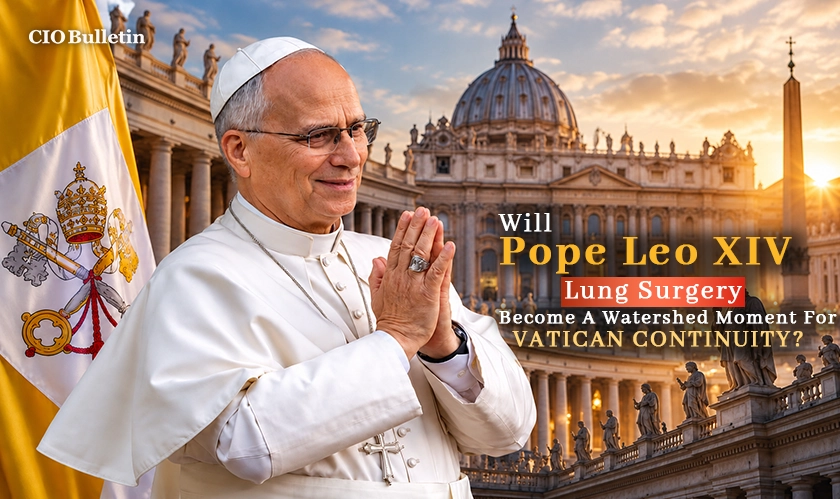  Pope Leo XIV Lung Surgery Health Update 
